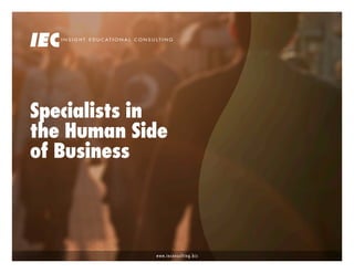 Specialists in
the Human Side
of Business



            www.ieconsulting.biz
 