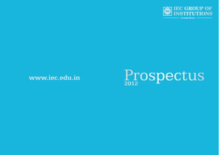 IEC GROUP OF
                        INSTITUTIONS
                          Greater Noida




www.iec.edu.in   Prospectus
                 2012
 