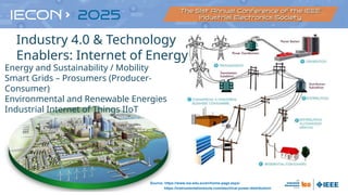 Industry 4.0 & Technology
Enablers: Internet of Energy
Energy and Sustainability / Mobility
Smart Grids – Prosumers (Producer-
Consumer)
Environmental and Renewable Energies
Industrial Internet of Things IIoT
Source: https://www.ioe-edu.eu/en/home-page.aspx/
https://instrumentationtools.com/electrical-power-distribution/
 