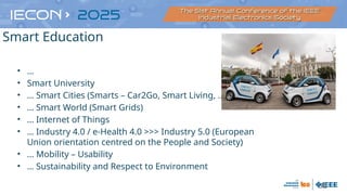 32
• …
• Smart University
• … Smart Cities (Smarts – Car2Go, Smart Living, …)
• … Smart World (Smart Grids)
• … Internet of Things
• … Industry 4.0 / e-Health 4.0 >>> Industry 5.0 (European
Union orientation centred on the People and Society)
• … Mobility – Usability
• … Sustainability and Respect to Environment
Smart Education
 