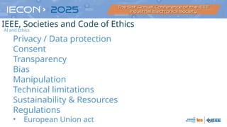 57
Privacy / Data protection
Consent
Transparency
Bias
Manipulation
Technical limitations
Sustainability & Resources
Regulations
• European Union act
AI and Ethics
IEEE, Societies and Code of Ethics
 