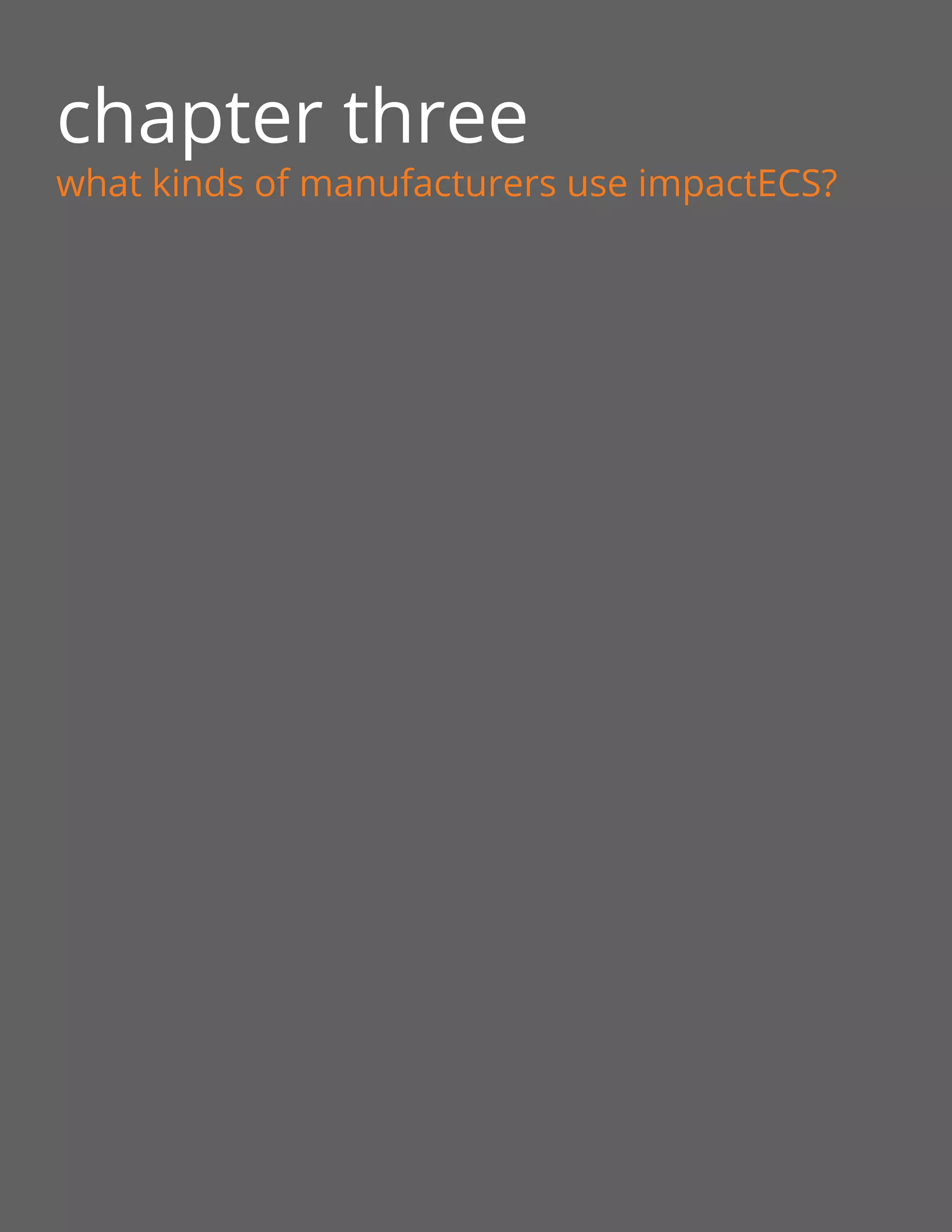 chapter three
what kinds of manufacturers use impactECS?
 