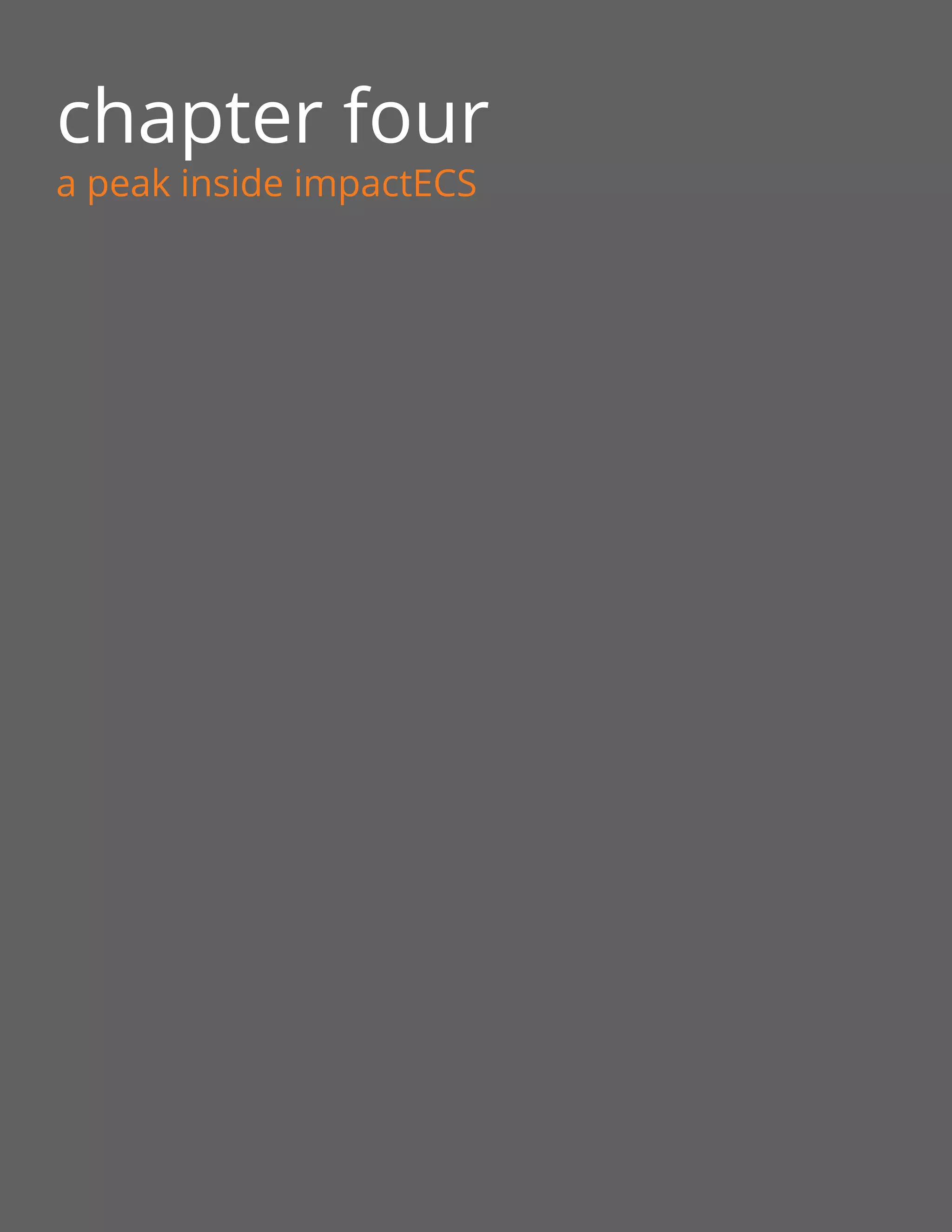 chapter four
a peak inside impactECS
 