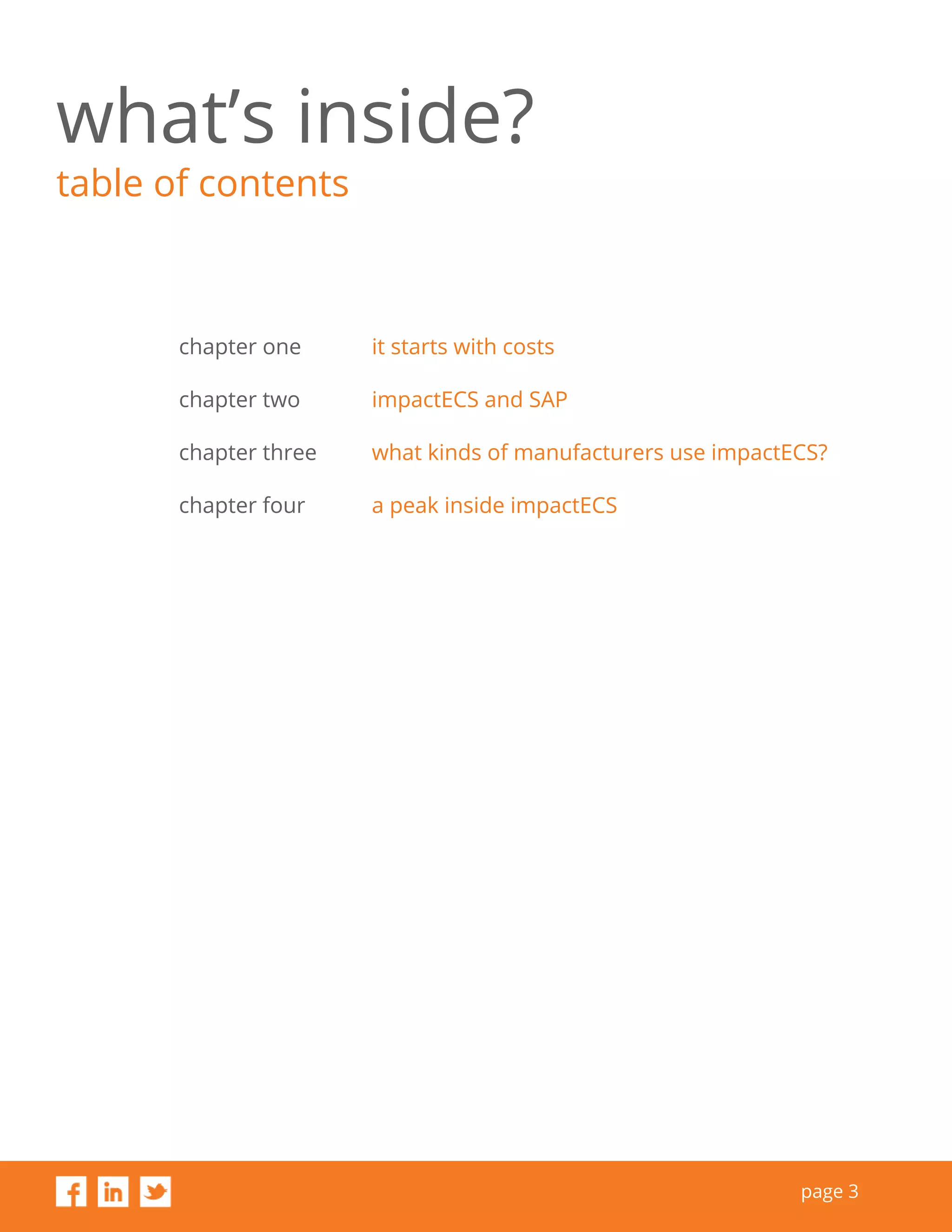 page 3
what’s inside?
table of contents
chapter one it starts with costs
chapter two impactECS and SAP
chapter three what kinds of manufacturers use impactECS?
chapter four a peak inside impactECS
 