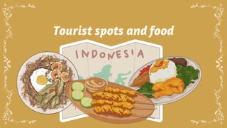 Tourist spots and food
 