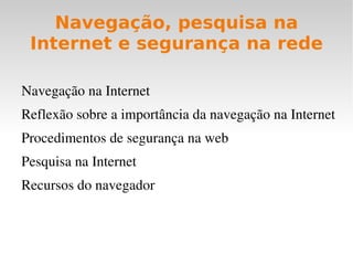 Educador (cont.) Atuar como multiplicador e articulador no contexto de sua escola disseminando o uso das TIC's, sua relevância e aplicabilidade 
