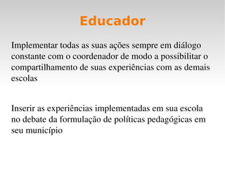 Coordenador Formular políticas pedagógicas para o uso das TIC's em seu município 