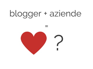 blogger + aziende
=
?
 