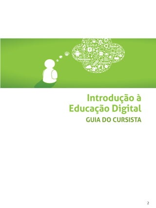 2
Introdução à
Educação Digital
GUIA DO CURSISTA
 