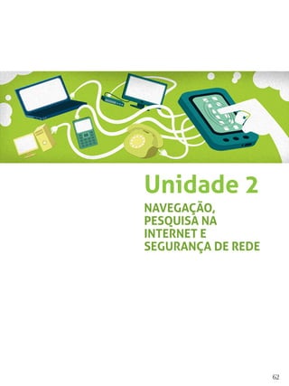 62
Unidade 2
NAVEGAÇÃO,
PESQUISA NA
INTERNET E
SEGURANÇA DE REDE
 