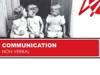 COMMUNICATION
NON VERBAL
 