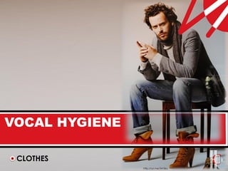 VOCAL HYGIENE

 CLOTHES
                http://syl.me/34186c
 