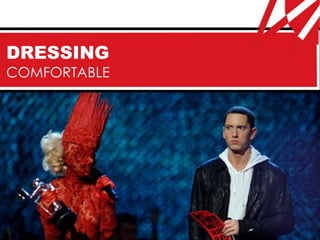 DRESSING
COMFORTABLE
 