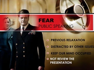 FEAR
PUBLIC SPEAKING


     PREVIOUS RELAXATION

     DISTRACTED BY OTHER ISSUES

     KEEP OUR MIND OCCUPIED
     NOT REVIEW THE
     PRESENTATION
 