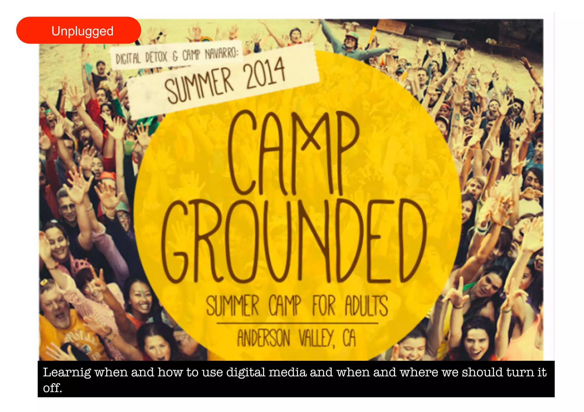 Unplugged 
Learnig when and how to use digital media and when and where we should turn it 
off. 
 