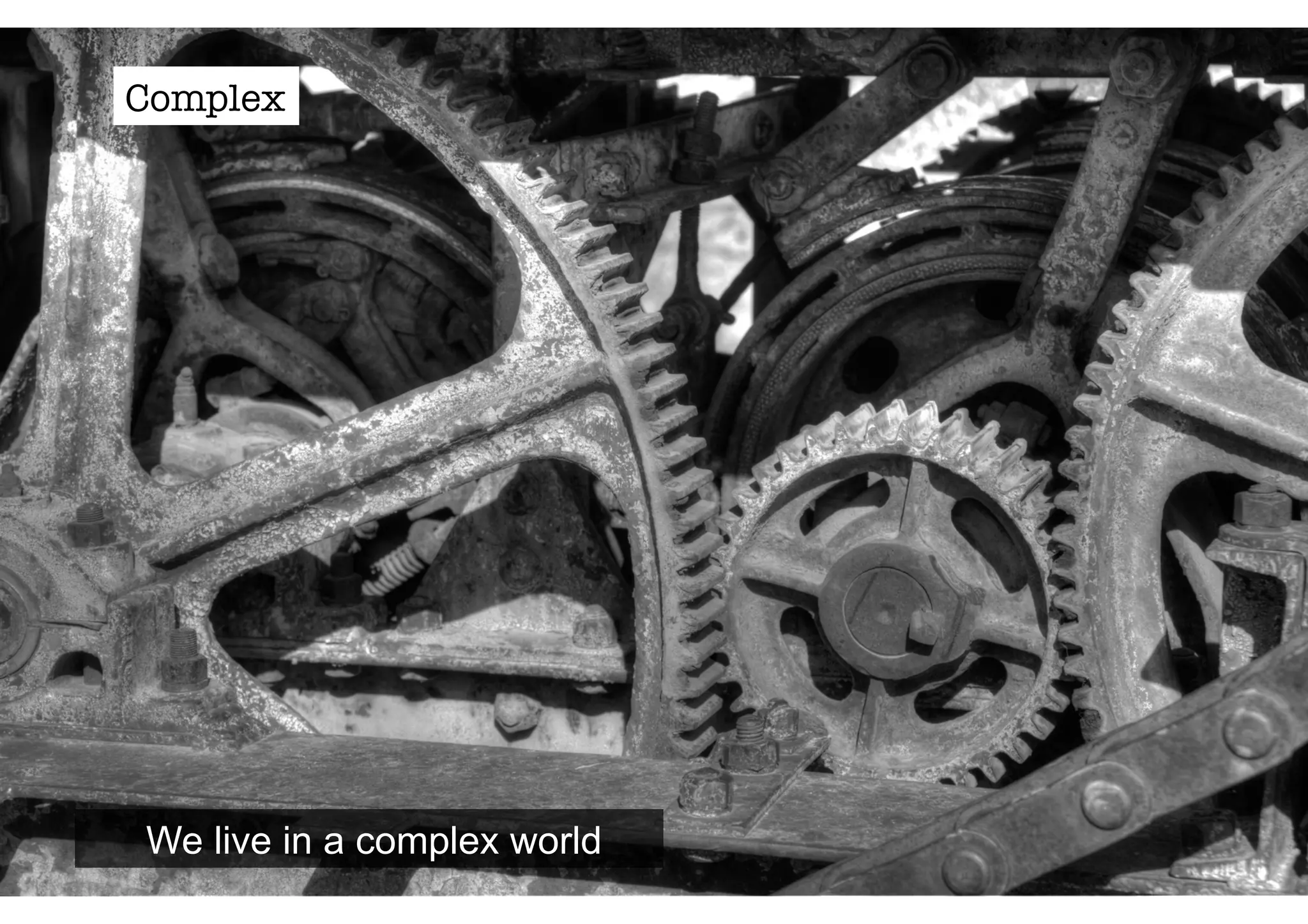 Complex 
We live in a complex world 
 