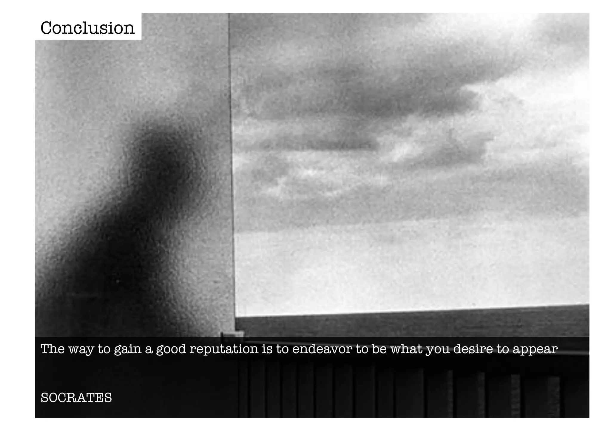 Reputación digital y su gestión 
Conclusion 
The way to gain a good reputation is to endeavor to be what you desire to appear 
SOCRATES 
 
