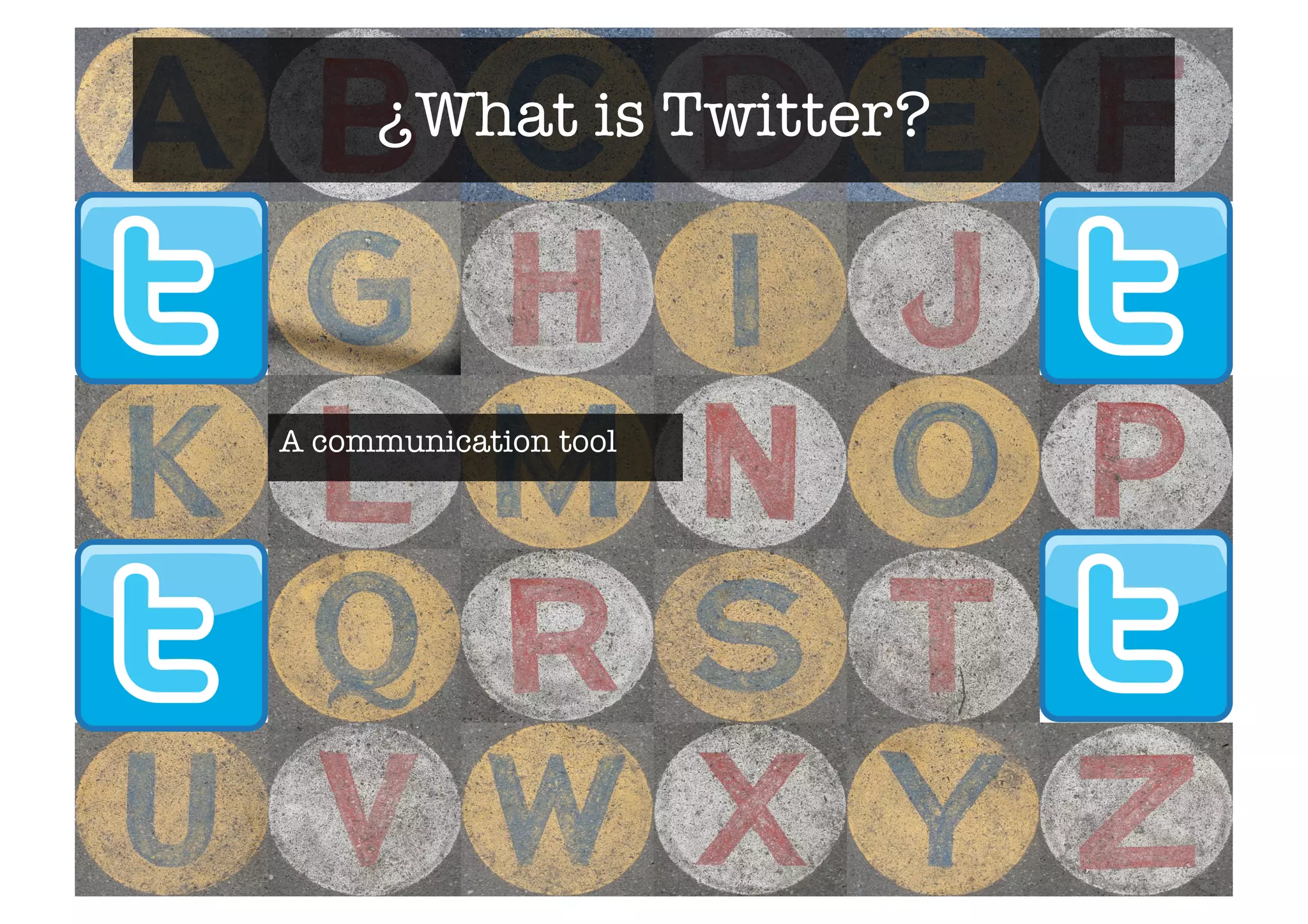 ¿What is Twitter?# 
A communication tool 
 