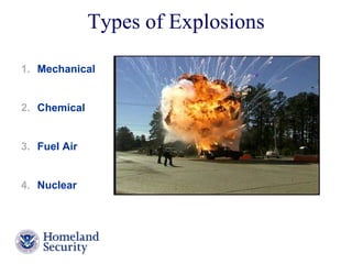 Types of Explosions 
Presenter’s Name June 17, 2003 
1. Mechanical 
2. Chemical 
3. Fuel Air 
4. Nuclear 
 