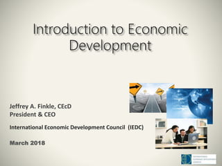 Jeffrey A. Finkle, CEcD
President & CEO
International Economic Development Council (IEDC)
March 2018
 