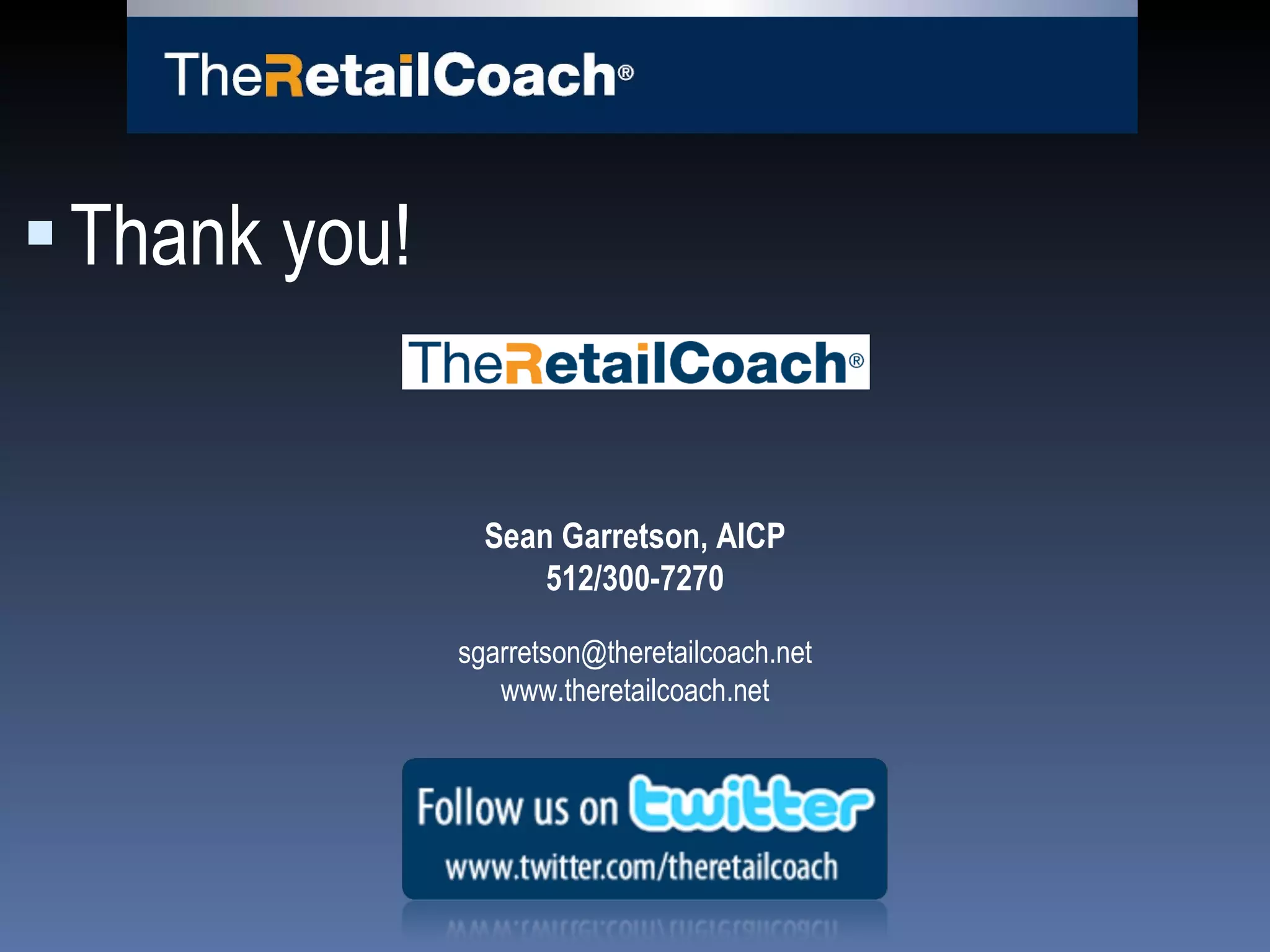 Thank you! Sean Garretson, AICP 512/300-7270 [email_address] www.theretailcoach.net 