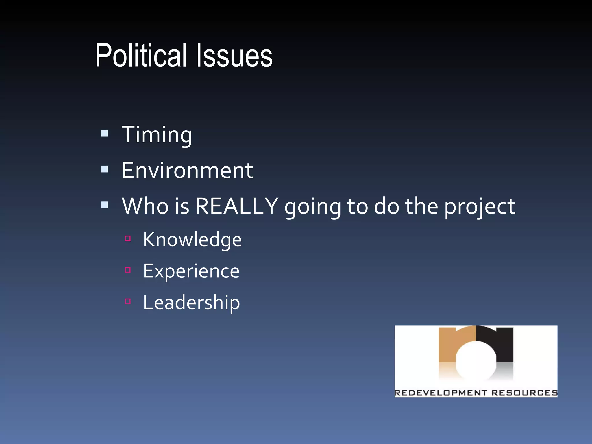 Political Issues Timing Environment Who is REALLY going to do the project Knowledge Experience Leadership 