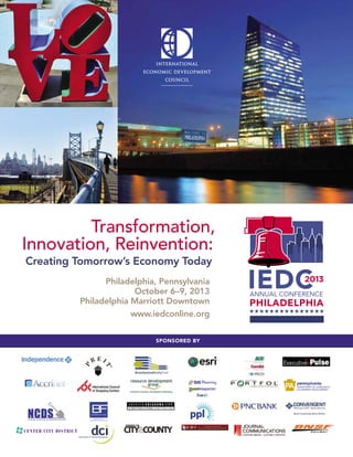 Sponsored by
Transformation,
Innovation, Reinvention:
Creating Tomorrow’s Economy Today
Philadelphia, Pennsylvania
October 6–9, 2013
Philadelphia Marriott Downtown
www.iedconline.org
 