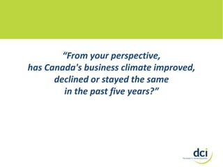 “From your perspective,
has Canada's business climate improved,
declined or stayed the same
in the past five years?”

 