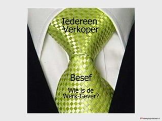 Iedereen  Verkoper Besef Wie is de Werk-Gever? ©  bewegingindezaak.nl 