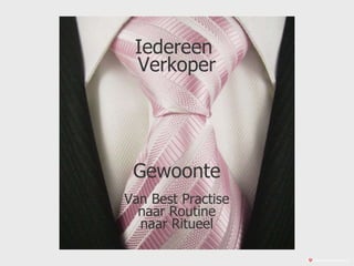Iedereen  Verkoper Gewoonte Van Best Practise naar Routine naar Ritueel ©  bewegingindezaak.nl 