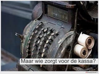 Maar wie zorgt voor de kassa? ©  bewegingindezaak.nl 