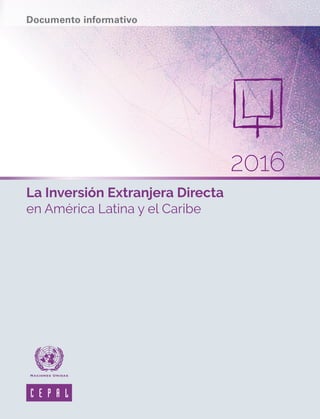 La Inversión Extranjera Directa
en América Latina y el Caribe
2016
Documento informativo
 