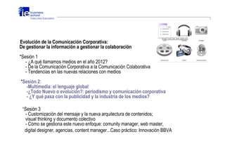 Evolución de la Comunicación Corporativa:
De gestionar la información a gestionar la colaboración
*Sesión 1
   - ¿A qué ll...