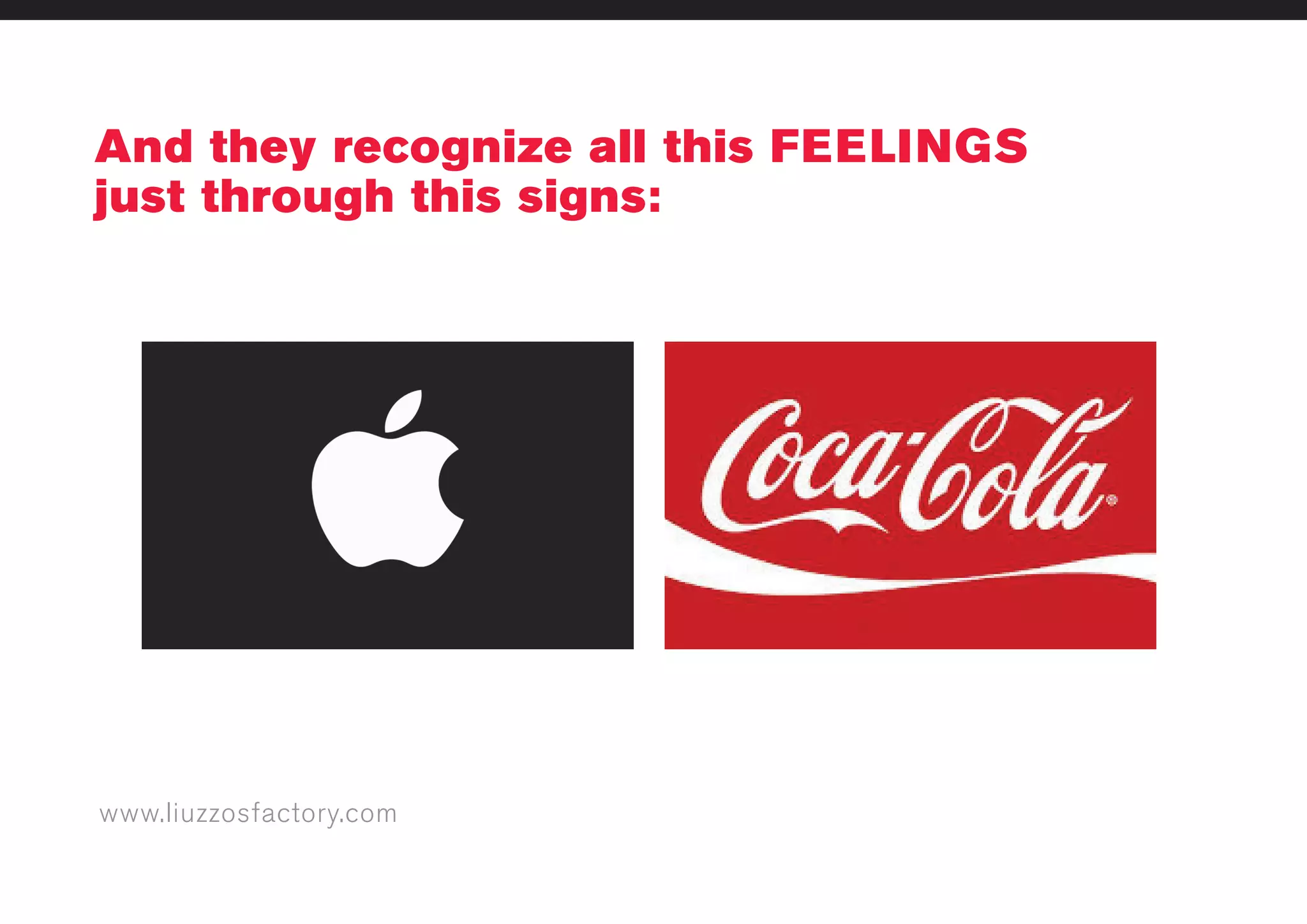 www.liuzzosfactory.com
And they recognize all this FEELINGS
just through this signs:
 