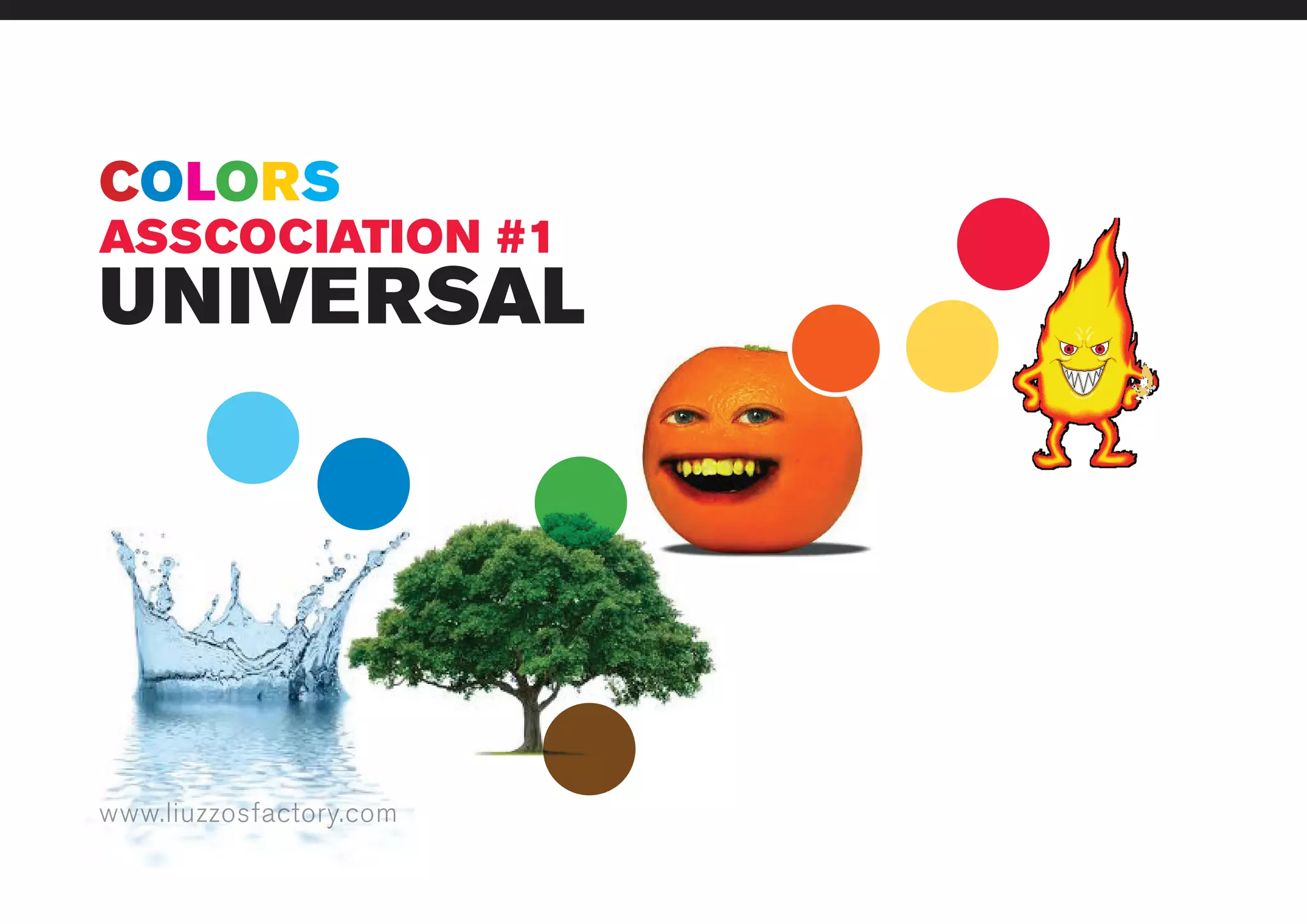 www.liuzzosfactory.com
UNIVERSAL
ASSCOCIATION #1
www.liuzzosfactory.com
COLORS
 
