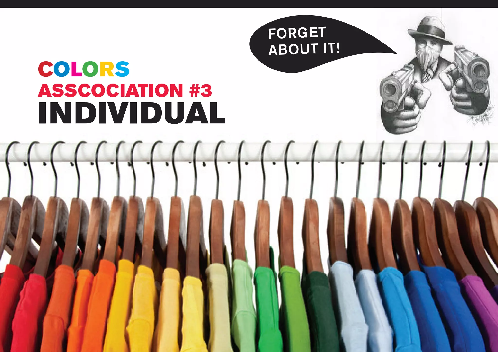 www.liuzzosfactory.com
INDIVIDUAL
ASSCOCIATION #3
FORGET
ABOUT IT!
COLORS
 