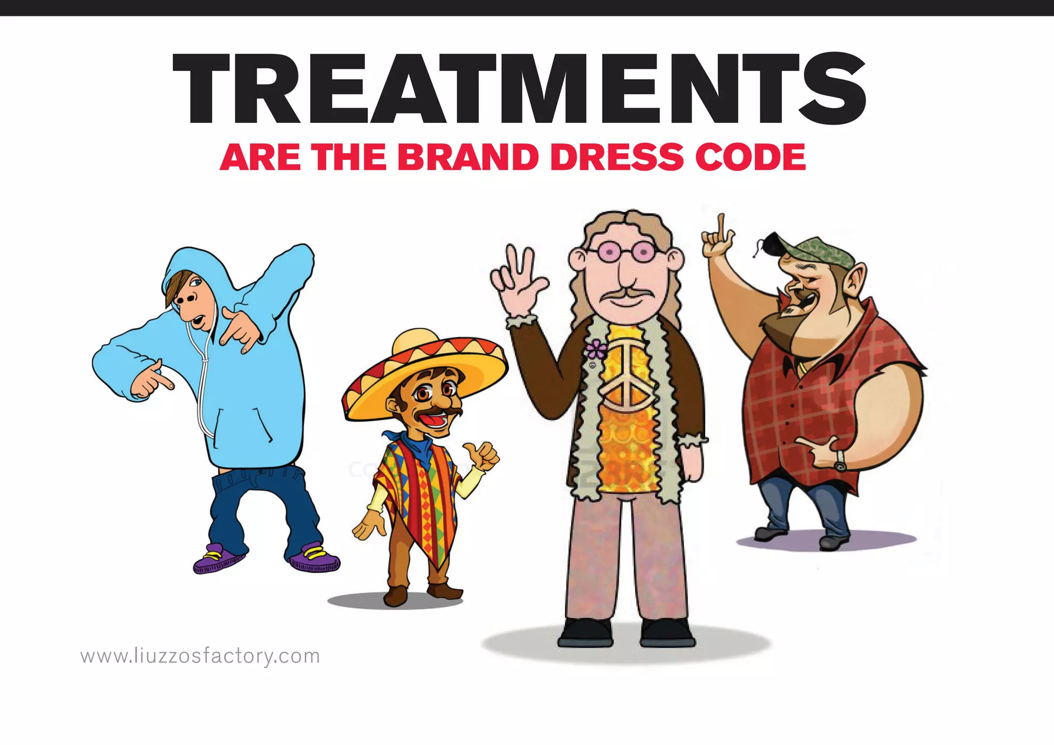 www.liuzzosfactory.com
TREATMENTSARE THE BRAND DRESS CODE
 