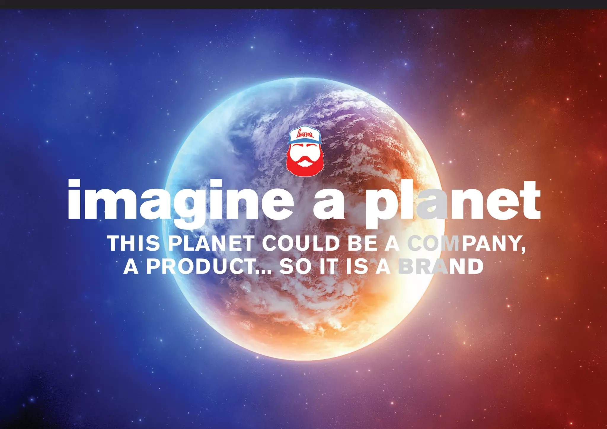www.liuzzosfactory.com
imagine a planet
THIS PLANET COULD BE A COMPANY,
A PRODUCT... SO IT IS A BRAND
 