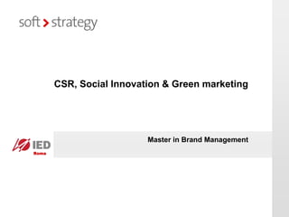 CSR, Social Innovation & Green marketing




                          Master in Brand Management
Roma
 