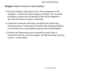 Online consumer behaviour


Target: Online Consumers Key Findings




                                        - 92 - Max Ramaciotti
 