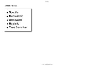 Untitled


SMART Goals


 ◆ Speciﬁc
 ◆ Measurable
 ◆ Achievable
 ◆ Realistic
 ◆ Time Sensitive




                    - 76 - Max Ramaciotti
 