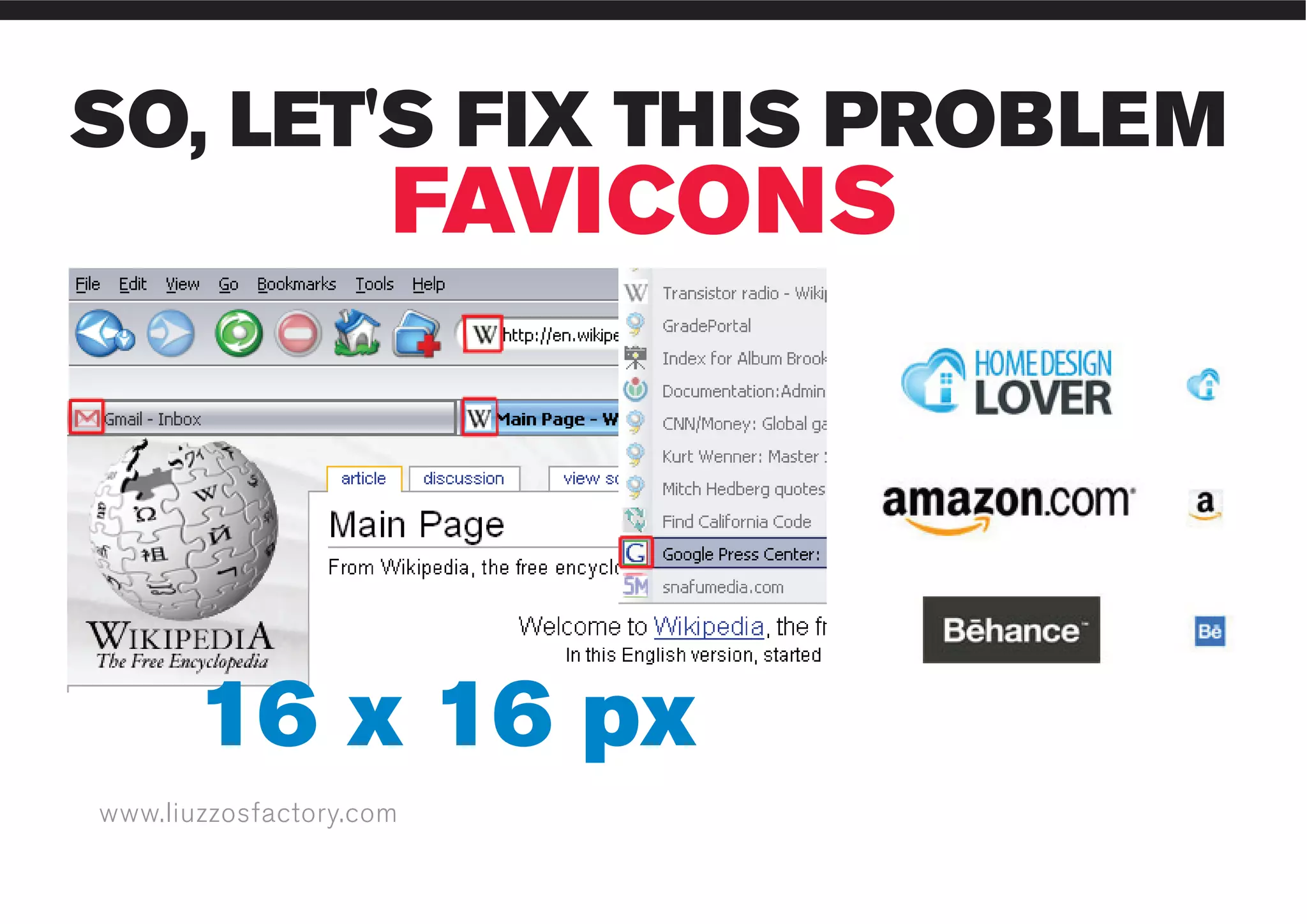 www.liuzzosfactory.com
SO, LET'S FIX THIS PROBLEM
FAVICONS
16 x 16 px
 