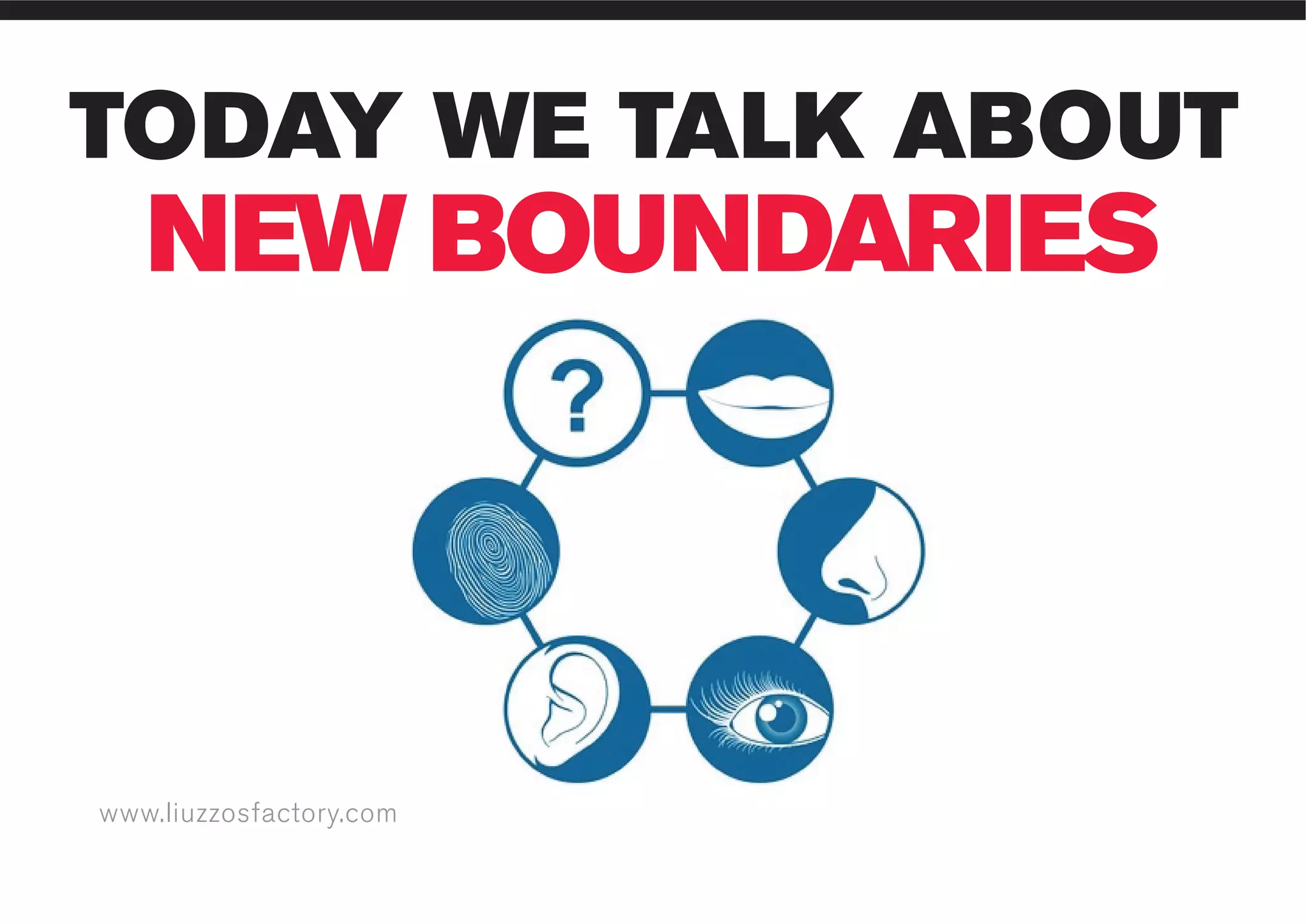 www.liuzzosfactory.com
TODAY WE TALK ABOUT
NEW BOUNDARIES
 