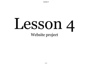Lezione 4




Lesson 4
  Website project




         - 99 -
 