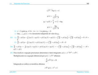 1.9     Respostas dos Exerc´cios
                           ı                                                                                                                 163



                                                                     x2 − 9 y( x ) = C

                                                                                  C
                                                                   y( x ) = √
                                                                                 x2   −9
                                                                                C
                                                           y0 = y (5) =           ⇒ C = 4y0
                                                                                4
                                                                                 4y0
                                                                   y( x ) = √
                                                                                 x2 − 9
         (b) x > 3, para y0 = 0 e −∞ < x < ∞, para y0 = 0.
         (c) limx→+∞ y( x ) = 0 e claramente independe do valor de y0 .
               dy               d                                                      dy1                        dy2
 2.5.    (a)   dt   + p(t)y =   dt   (y1 (t) + y2 (t)) + p(t)(y1 (t) + y2 (t)) =        dt   + p ( t ) y1 +        dt   + p ( t ) y2 = 0 + 0 =
               0
               dy               d                                     dy1
         (b)   dt   + p(t)y =   dt   (cy1 (t)) + p(t)(cy1 (t)) = c     dt   + p(t)y1 = c0 = 0

        dy                d                                                                dy1                      dy2
 2.6.   dt + p(t)y =      dt   (cy1 (t) + y2 (t)) + p(t)(cy1 (t) + y2 (t)) = c              dt   + p ( t ) y1 +      dt   + p ( t ) y2   = c0 +
        q(t) = q(t)
                                                                                                            1             1
 2.7. Para resolver a equacao precisamos determinar o fator integrante: µ(t) = e
                          ¸˜                                                                               100 dt   = e 100 t .
                                                                            1
        Multiplicando-se a equacao diferencial por µ(t) = e 100 t obtemos
                               ¸˜
                                                               d      1
                                                                  (e 100 t y) = 2t
                                                               dt
        Integrando-se ambos os membros obtemos
                                                               1
                                                             e 100 t y(t) = t2 + C

Julho 2011                                                                                                                    Reginaldo J. Santos
 