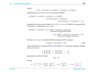 2.3       ¸˜
      Equacoes N˜ o Homogˆ neas
                a        e                                                                                                                         285


                          Assim,
                                             y ( t ) = u1 ( t ) y1 ( t ) + u1 ( t ) y1 ( t ) + u2 ( t ) y2 ( t ) + u2 ( t ) y2 ( t )
                          Substituindo-se y(t), y (t) e y (t) na equacao obtemos
                                                                     ¸˜

                            u1 ( t ) y1 ( t ) + u1 ( t ) y1 ( t ) + u2 ( t ) y2 ( t ) + u2 ( t ) y2 ( t )
                                                                  + p ( t ) u1 ( t ) y1 ( t ) + u2 ( t ) y2 ( t )
                                                                                            + q(t) (u1 (t)y1 (t) + u2 (t)y2 (t)) = f (t)
                          Agrupando os termos que cont´ m u1 (t), u2 (t), u1 (t) e u2 (t) obtemos a equacao dife-
                                                          e                                             ¸˜
                          rencial de 1a. ordem para u1 (t) e u2 (t)

                            u1 ( t ) y1 ( t ) + u2 ( t ) y2 ( t ) + u1 ( t ) y1 ( t ) + p ( t ) y1 ( t ) + q ( t ) y1 ( t )
                                                                                                    =0
                                                                                  + u2 ( t ) y2 ( t ) + p ( t ) y2 ( t ) + q ( t ) y2 ( t ) = f ( t )
                                                                                                                      =0

                          Portanto u1 (t) e u2 (t) satisfazem al´ m da equacao (2.29) a equacao
                                                                e          ¸˜               ¸˜
                                                                   u1 ( t ) y1 ( t ) + u2 ( t ) y2 ( t ) = f ( t )                              (2.30)
                                                ¸˜                                            ¸˜
                          Assim juntando as equacoes (2.29) e (2.30) obtemos o sistema de equacoes lineares
                          para u1 (t) e u2 (t)

                                                              y1 ( t ) u1 ( t )   + y2 ( t ) u2 ( t ) =                0
                                                              y1 ( t ) u1 ( t )   + y2 ( t ) u2 ( t ) =              f (t)
                          que pode ser escrito na forma
                                                                                      AX = B
                          em que
                                            a    b              y1 ( t )   y2 ( t )                      u1 ( t )                        0
                                  A=                    =                               ,    X=                          e    B=               .
                                            c    d              y1 ( t )   y2 ( t )                      u2 ( t )                      f (t)

Julho 2011                                                                                                                     Reginaldo J. Santos
 