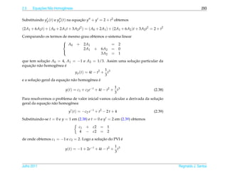 2.3       ¸˜
      Equacoes N˜ o Homogˆ neas
                a        e                                                                                293


Substituindo y p (t) e y p (t) na equacao y + y = 2 + t2 obtemos
                                      ¸˜

(2A1 + 6A2 t) + ( A0 + 2A1 t + 3A2 t2 ) = ( A0 + 2A1 ) + (2A1 + 6A2 )t + 3A2 t2 = 2 + t2
Comparando os termos de mesmo grau obtemos o sistema linear
                     
                      A0 + 2A1                = 2
                               2A1 + 6A2 = 0
                                        3A2 = 1
                     

que tem solucao A0 = 4, A1 = −1 e A2 = 1/3. Assim uma solucao particular da
              ¸˜                                          ¸˜
      ¸˜ a
equacao n˜ o homogˆ nea e
                     e   ´
                                                   1
                                y p (t) = 4t − t2 + t3
                                                   3
        ¸˜               ¸˜ a
e a solucao geral da equacao n˜ o homogˆ nea e
                                           e     ´
                                                         1
                           y(t) = c1 + c2 e−t + 4t − t2 + t3                      (2.38)
                                                         3
                                                                              ¸˜
Para resolvermos o problema de valor inicial vamos calcular a derivada da solucao
             ¸˜ a
geral da equacao n˜ o homogˆ nea
                           e

                             y ( t ) = − c2 e − t + t2 − 2 t + 4                  (2.39)

Substituindo-se t = 0 e y = 1 em (2.38) e t = 0 e y = 2 em (2.39) obtemos

                                    c1   + c2 = 1
                                    4    − c2 = 2
de onde obtemos c1 = −1 e c2 = 2. Logo a solucao do PVI e
                                             ¸˜         ´
                                                      1
                          y(t) = −1 + 2e−t + 4t − t2 + t3
                                                      3


Julho 2011                                                                                 Reginaldo J. Santos
 