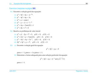 2.3         ¸˜
        Equacoes N˜ o Homogˆ neas
                  a        e                                                                   301


Exerc´cios (respostas na p´ gina 390)
     ı                    a
                     ¸˜                ¸˜
 3.1. Encontre a solucao geral das equacoes:

        (a) y + 5y + 6y = xe−5x .
        (b) y − 4y + 6y = 3x.
        (c) y + y = cosec t
        (d) y − y = (1 + e−t )−2
        (e) y + 4 y = 2 sen(2t) + t
        (f) y + 2y = et + 2
 3.2. Resolva os problemas de valor inicial:
        (a) y + y − 2y = t2 + 3,        y(0) = 0,   y (0) = 0
        (b) y + 2 y + y = 3 sen(2t),       y(0) = 0,   y (0) = 0
        (c) y − 4 y + 4 y =    3e−t ,   y(0) = 0,   y (0) = 0
        (d) 2y + 2y + y =     t2 ,   y(0) = 0,   y (0) = 0
 3.3.                      ¸˜               ¸˜
        (a) Encontre a solucao geral da equacao

                                                        y + 2y + αy = 0

             para α > 1, para α = 1 e para α < 1.
                                                    ¸˜                    ¸˜
        (b) Determine a forma adequada para uma solucao particular da equacao
                                                                 √
                                         y + 2y + αy = te−t sen( α − 1 t)

             para α > 1.




Julho 2011                                                                      Reginaldo J. Santos
 
