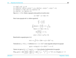 2.8   Respostas dos Exerc´cios
                         ı                                                                                                 387


             ( x + 3)y + xy − y = 0
             ( x + 3)(v ( x ) − 2v ( x ) + v( x ))e− x + ( x + 2)(v ( x ) − v( x ))e− x − v( x )e− x = 0.
             ( x + 3)v ( x ) + (−2( x + 3) + ( x + 2))v ( x ) = 0
             ( x + 3) v ( x ) − ( x + 4) v ( x ) = 0
             Seja w( x ) = v ( x ). Ent˜ o a equacao acima pode ser escrita como
                                        a            ¸˜

                                                        ( x + 3)w − ( x + 4)w = 0.

                  ´         ¸˜
             Esta e uma equacao de 1a. ordem separ´ vel.
                                                  a

                                                                  w   x+4
                                                                    =
                                                                  w   x+3
                                                      d            x+4       1
                                                        (ln |w|) =     = 1+
                                                     dx            x+3      x+3
                                                        ln |w| = x + ln( x + 3) + c1
                                                                                  ˜
                                                                  w( x )
                                                             ln          − x = c1
                                                                               ˜
                                                                  x+3
                                                       w ( x ) = v ( x ) = c1 e x ( x + 3)
             Resolvendo a equacao para v( x ):
                              ¸˜

                                              v ( x ) = c1   e x ( x + 3)dx = c1 ( x + 2)e x + c2

             Tomando-se c2 = 0 e c1 = 1 obtemos v( x ) = ( x + 2)e x e uma segunda solucao da equacao
                                                                                       ¸˜         ¸˜

                                              y2 ( x ) = v ( x ) y1 ( x ) = ( x + 2) e x e − x = x + 2

             Vamos ver que y1 ( x ) = e− x e y2 ( x ) = x + 2 s˜ o solucoes fundamentais da equacao.
                                                               a       ¸˜                           ¸˜
                                     y1 ( x ) y2 ( x )            e− x  x+2
             W [y1 , y2 ]( x ) = det                   = det                    = e− x (3 + x ) = 0, para x = −3
                                     y1 ( x ) y2 ( x )          −e− x     1

Julho 2011                                                                                                  Reginaldo J. Santos
 
