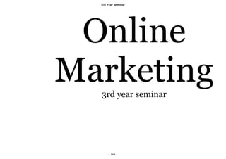 3rd Year Seminar




 Online
Marketing
  3rd year seminar




       - 144 -
 